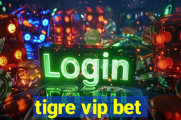 tigre vip bet